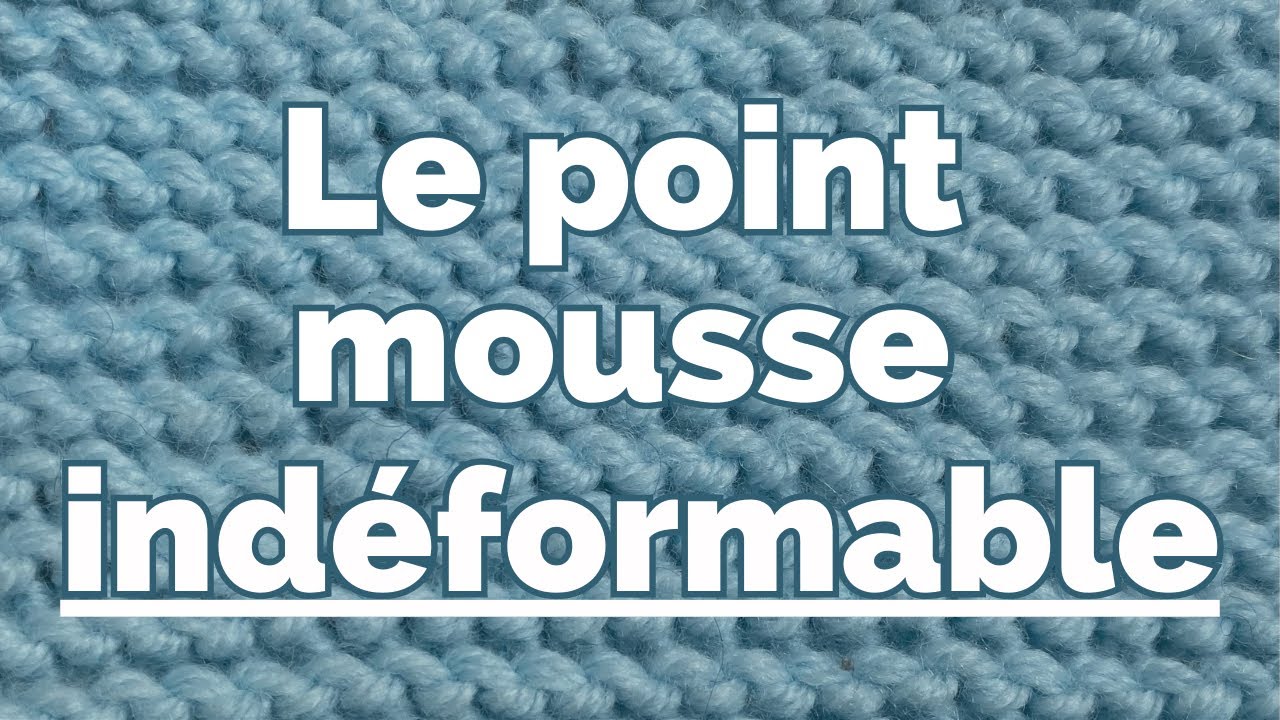 Le point mousse indéformable