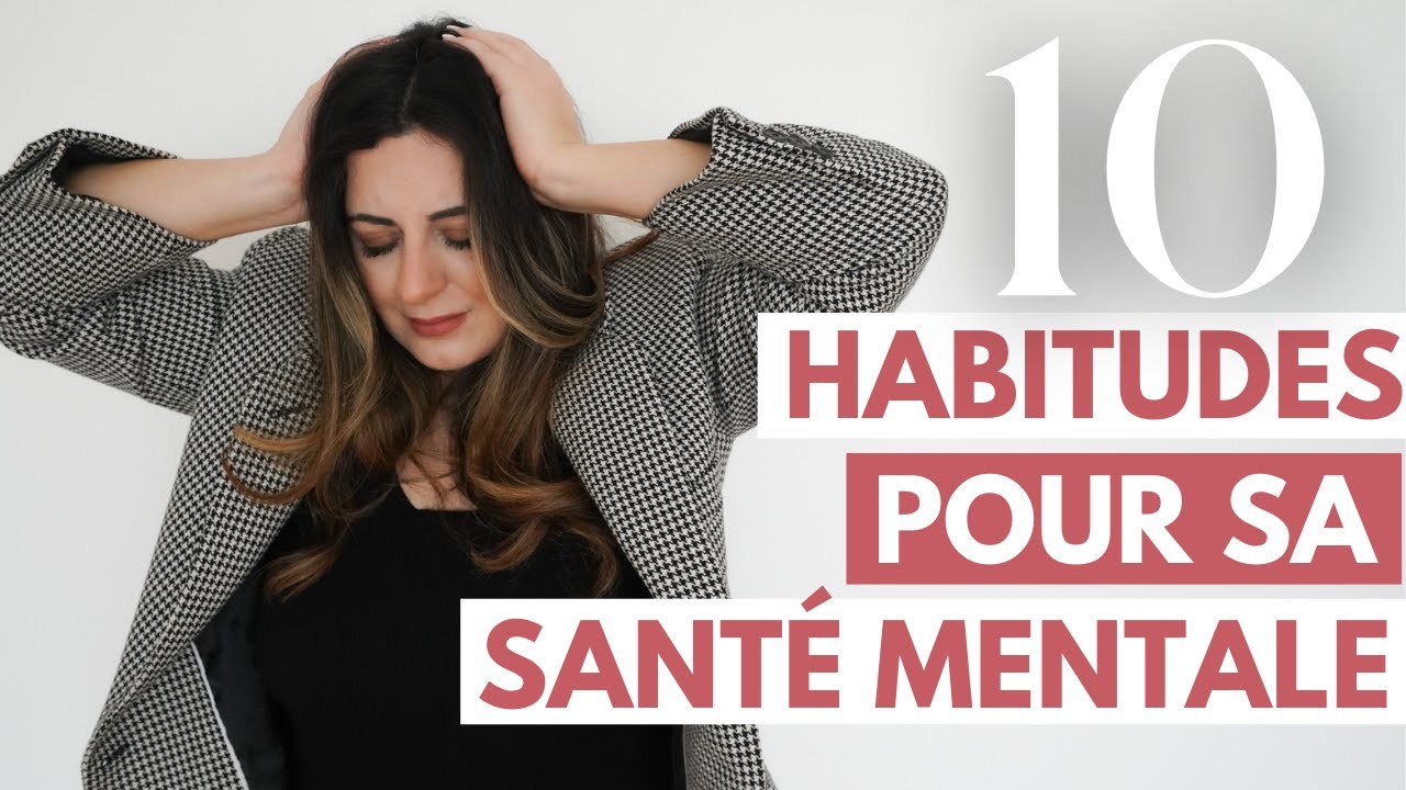 10 HABITUDES pour prendre soin de sa SANTÉ MENTALE