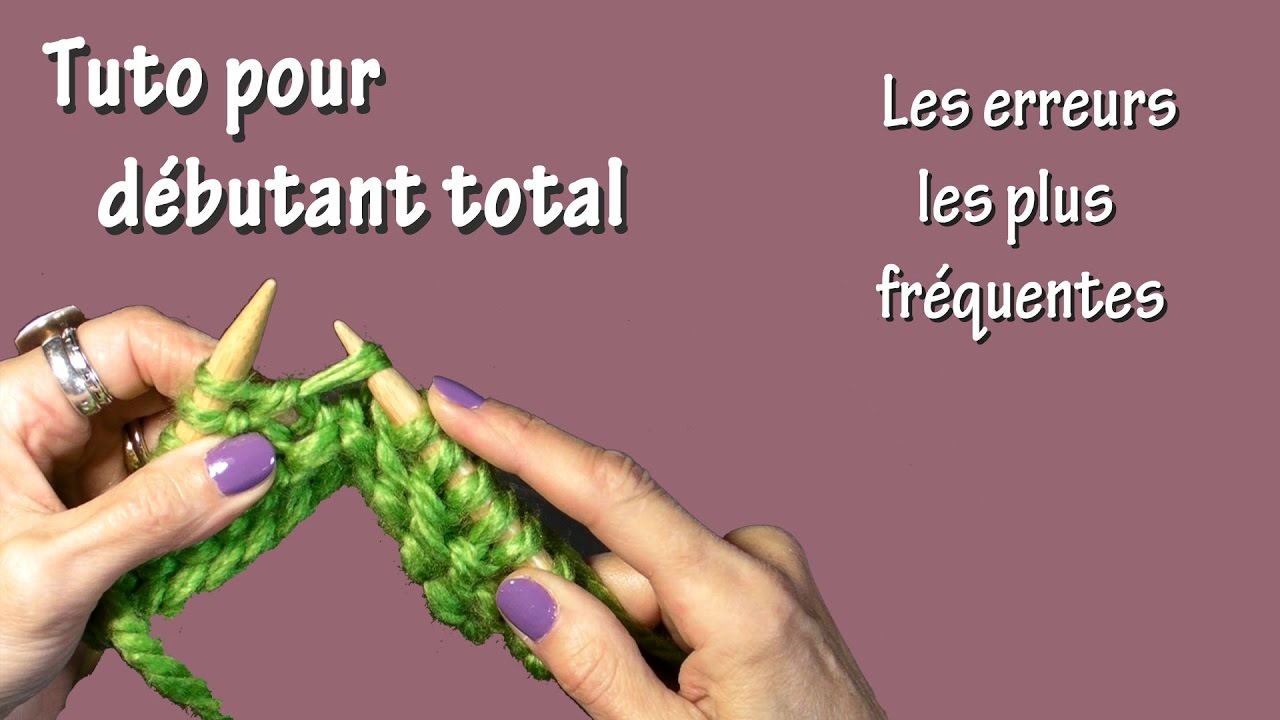 Tuto tricot pour débutant total : Les erreurs des débutants