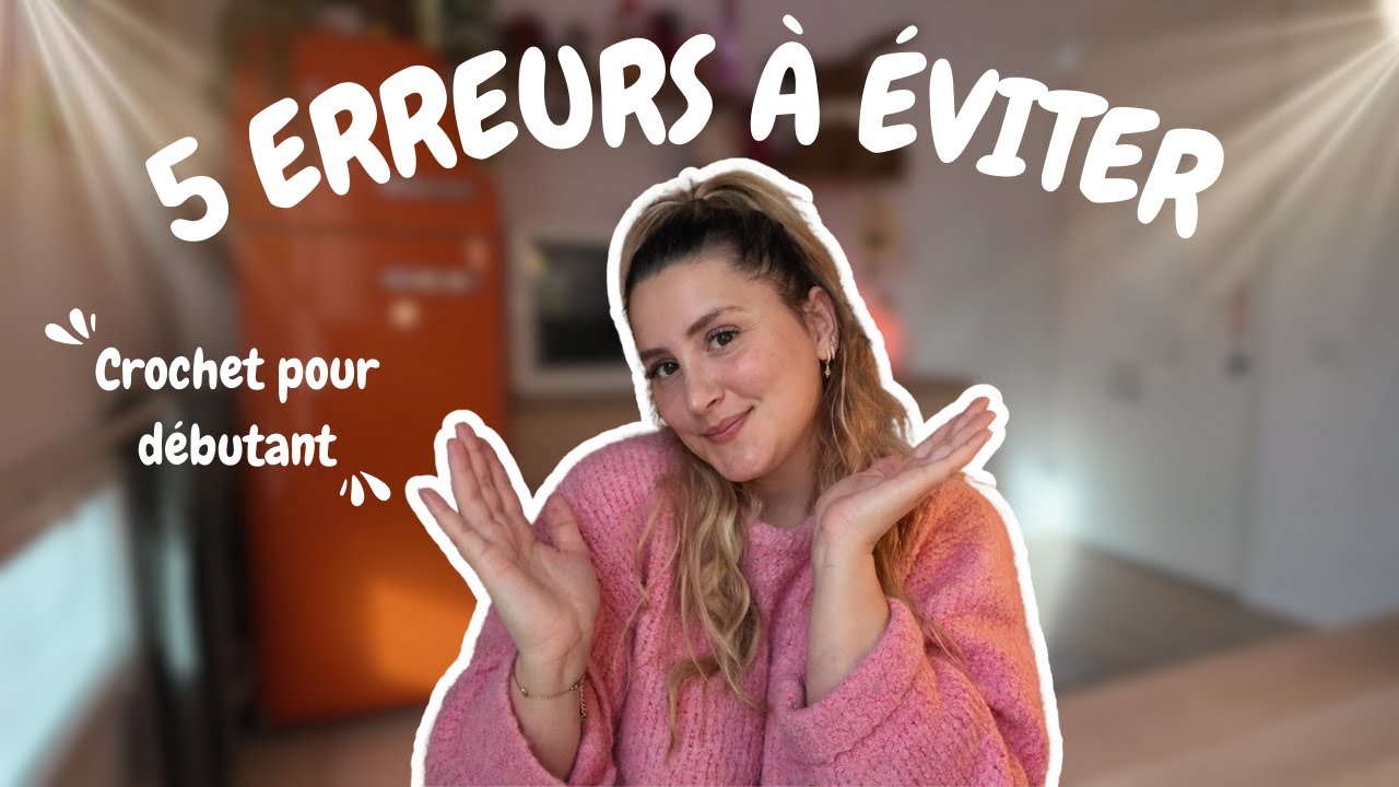 Crochet pour débutant - les 5 erreurs à éviter !