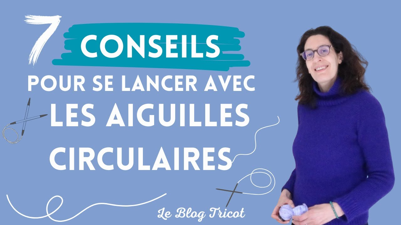 7 CONSEILS pour se lancer avec les AIGUILLES CIRCULAIRES