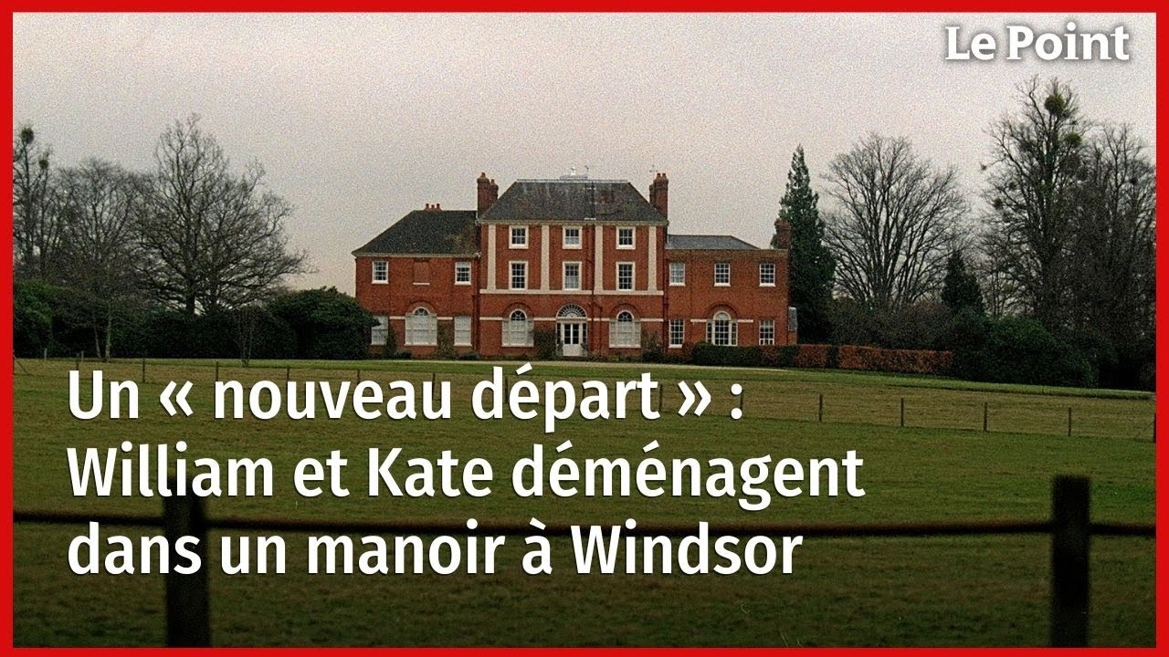 Un « nouveau départ » : William et Kate déménagent dans un manoir à Windsor